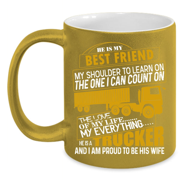 He Is A Trucker Coffee Mug, I Am Proud To Be His Wife Coffee Cup
