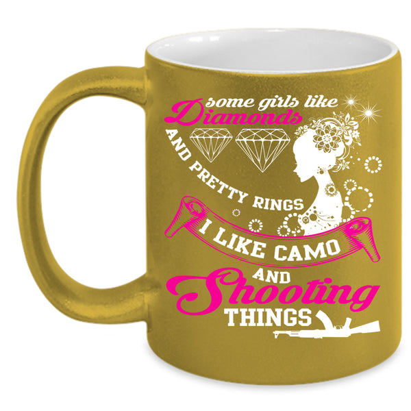 Some Girls Like Diamonds Coffee Mug, I Like Camo And Shooting Things Coffee Cup