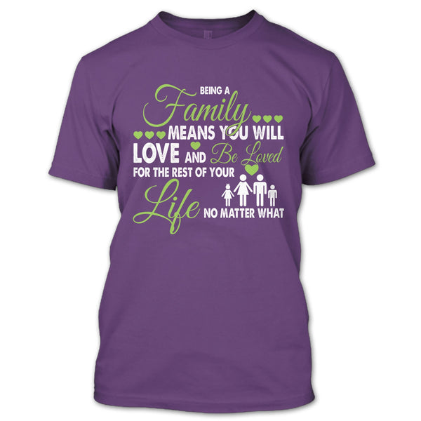 Being A Family Means You Will Love And Be Loved T Shirt, For The Rest Of Your Life No Matter What T Shirt