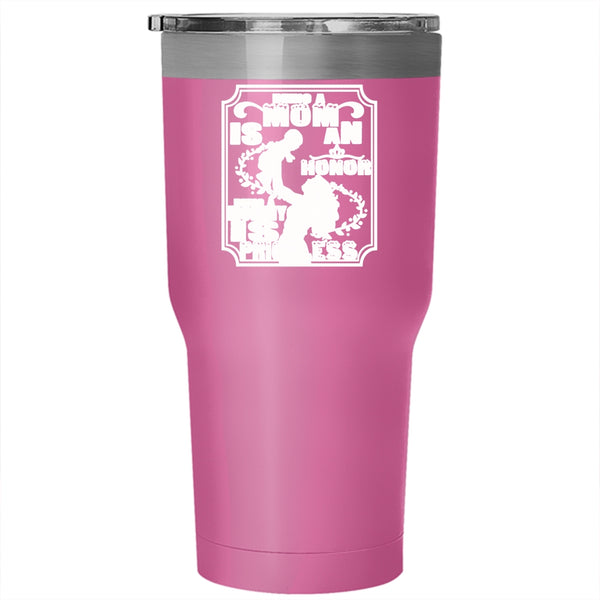 Being A Mom Is An Honor Tumbler 30 oz Stainless Steel, Being A Mommy Is Priceless Travel Mug