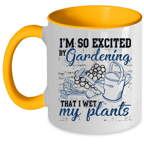 I Wet My Plants Coffee Mug, I'm So Excited By Gardening Accent Mug