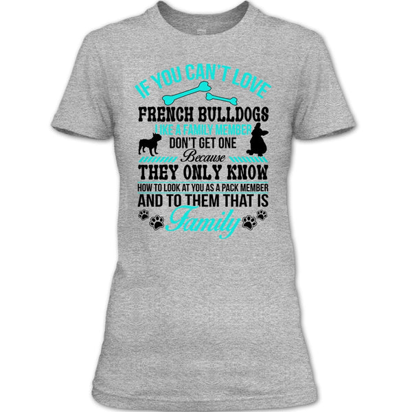 If You Can’t Love French Bulldogs Don’t Get One T Shirt, Coolest Dog Ever T Shirt