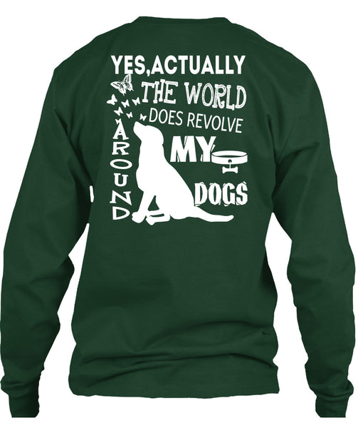 The World Does Revolve Around My Dogs T Shirt, I Love My Life T Shirt