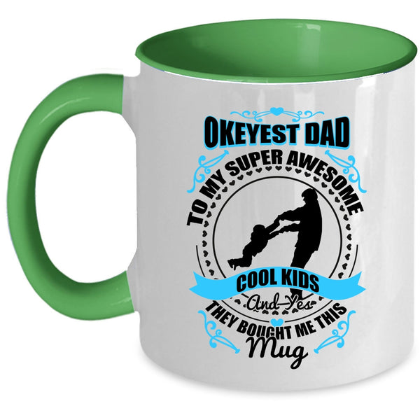 Awesome Dad Coffee Mug, Okeyest Dad To My Awesome Cool Kids Accent Mug