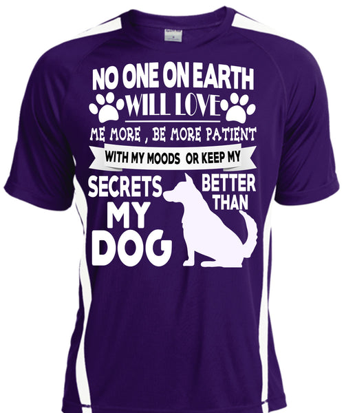 Secrets Better Than My Dog T Shirt, No One On Earth Will Love T Shirt, Cool Shirt