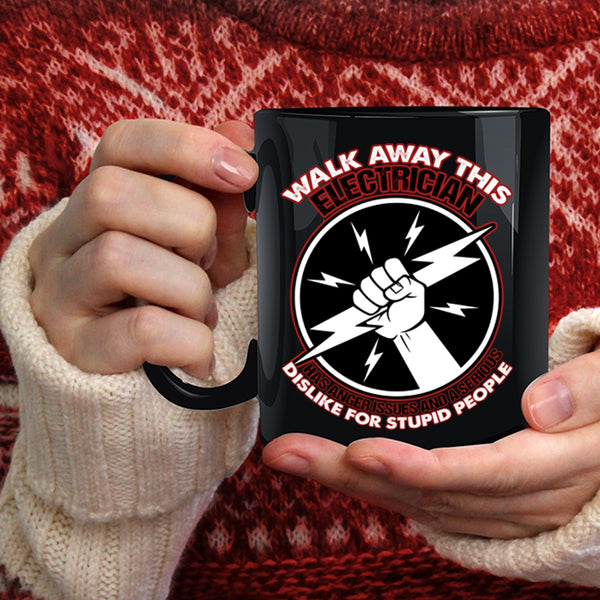 Walk Away This Electrician Has Anger Coffee Mug, Cool Electricians Coffee Cup