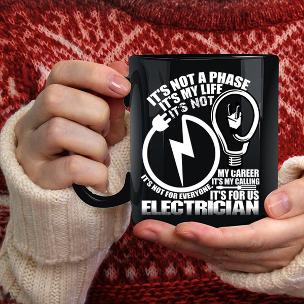 It's not A Phase It's My Life Coffee Mug, It's For Us Electrician Coffee Cup