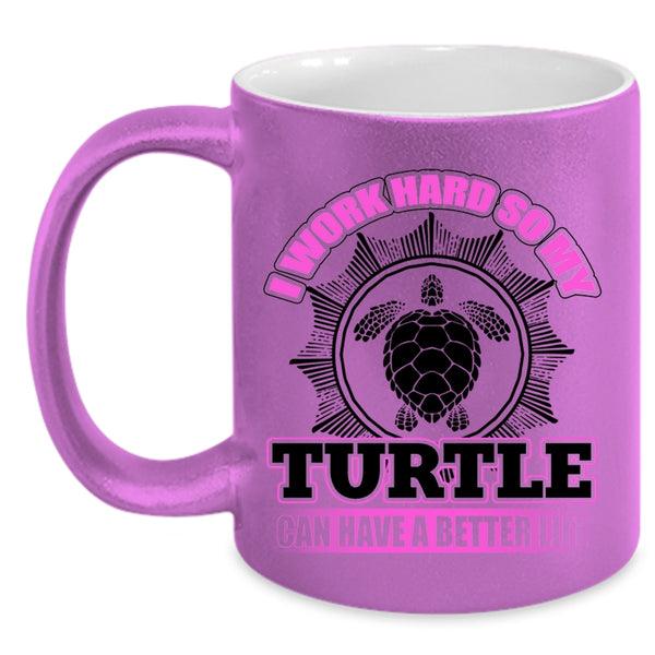 So My Turtle Can Have A Better Life Coffee Mug, I Work Hard Accent Mug