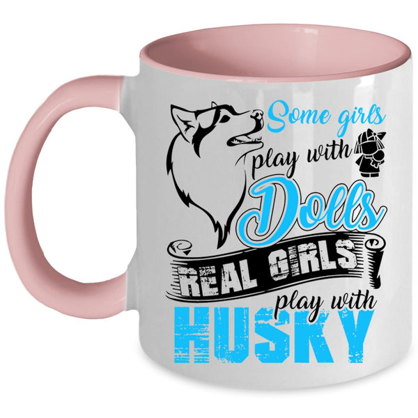Real Girls Play With Husky Coffee Mug, Some Girls Play With Dolls Accent Mug