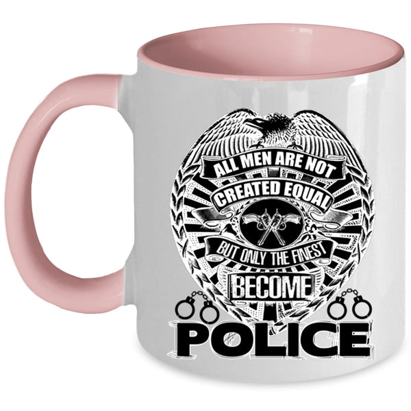 Only The Finest Become Police Coffee Mug, All Men Are Not Created Equal Accent Mug
