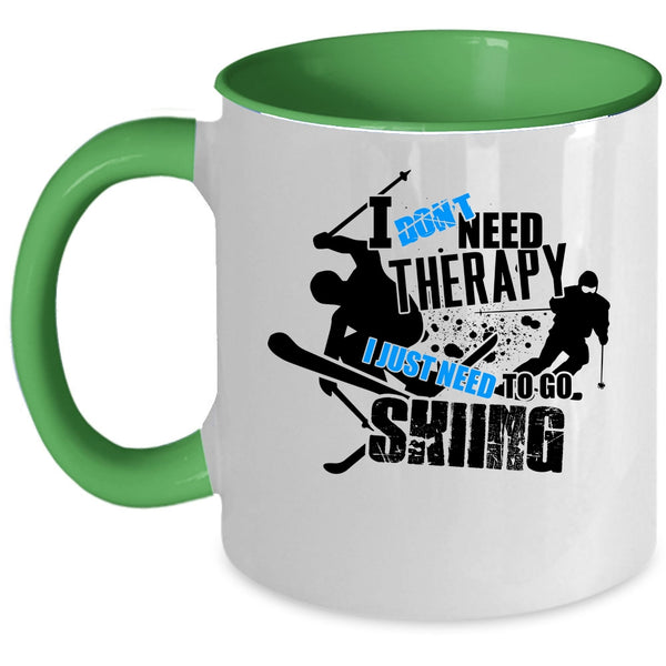 I Just Need To Go Skiing Coffee Mug, I Don't Need Therapy Accent Mug