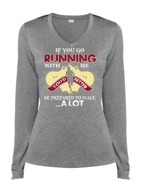 You Go Running With Me T Shirt, Being A Runner T Shirt, Cool Shirt (Ladies LS Heather V-Neck)