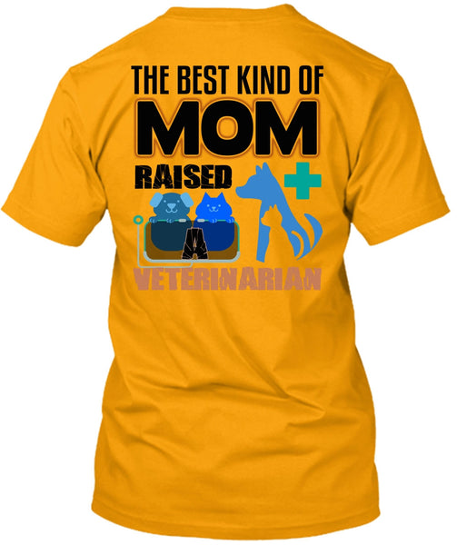 The Best Kind Of Mom Raised A Veterinarian T Shirt, I Love My Dog T Shirt