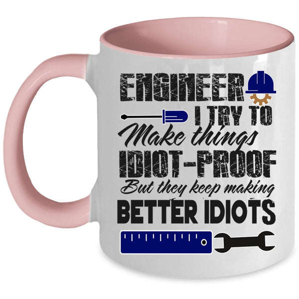 They Keep Making Better Idiots Coffee Mug, Engineer Accent Mug