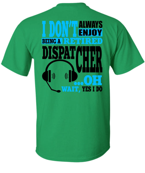 Being A Retired Dispatcher T Shirt, My Job T Shirt