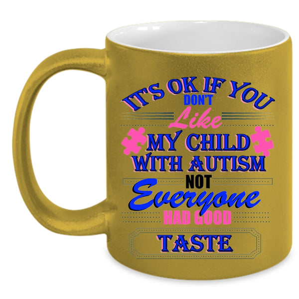 Cool Autism Coffee Mug, If You Don't Like My Child With Autism Accent Mug