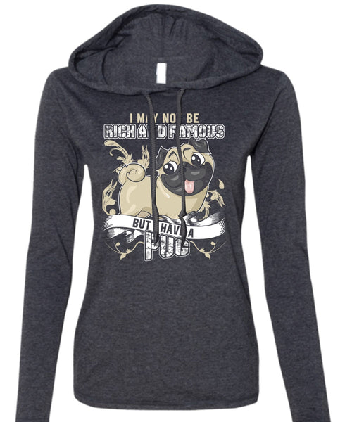 I Have A Pug T Shirt, Rich And Famous T Shirt (Anvil Ladies Ringspun Hooded)