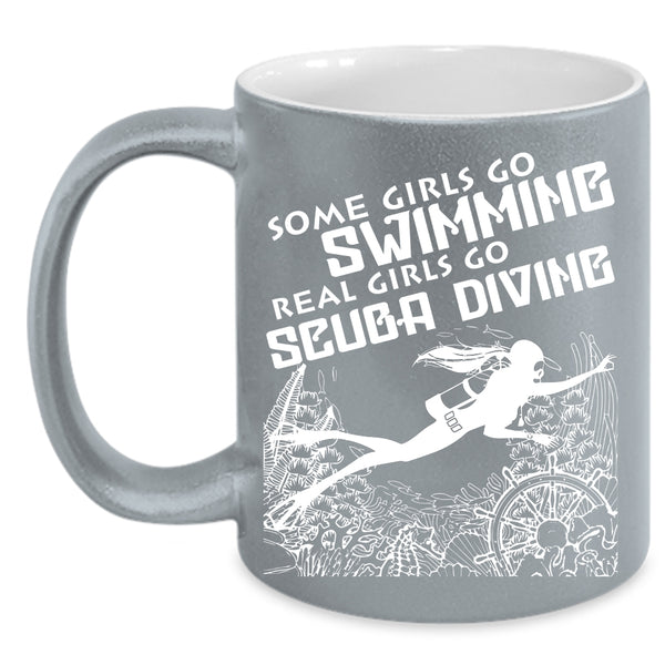 Some Girls Go Swimming Coffee Mug, Real Girls Go Scuba Diving Coffee Cup