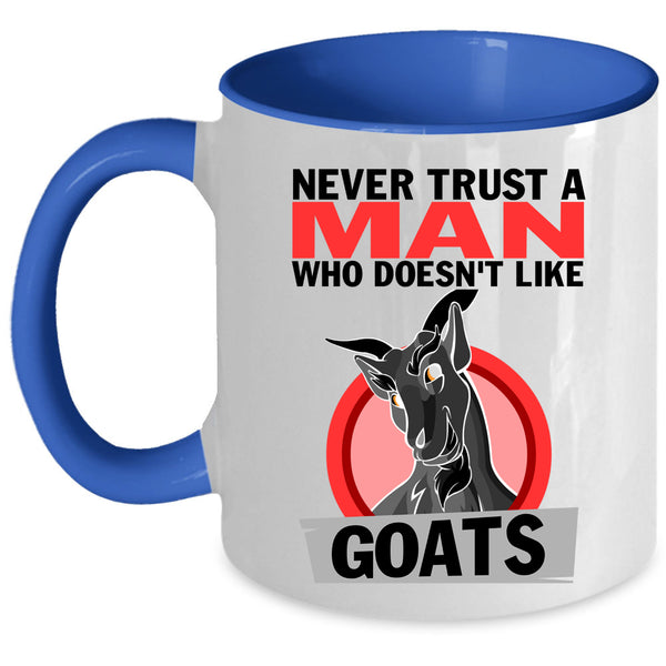 Cute Goats Coffee Mug, Never Trust A Man Who Doesn't Like Goats Accent Mug