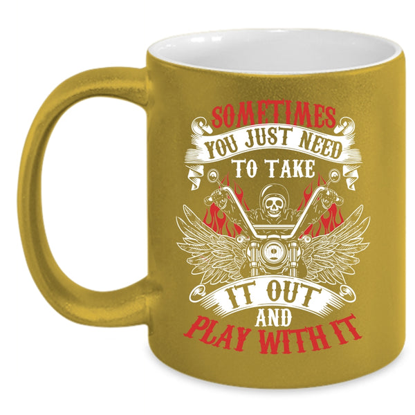 Sometimes You Just Need To Take It Out Coffee Mug, Cool Motorcycles Coffee Cup