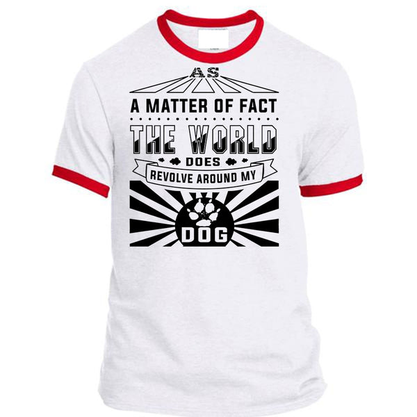 A Matter Of Fact The World Does Revolve Around My Dog T Shirt, Loving T Shirt