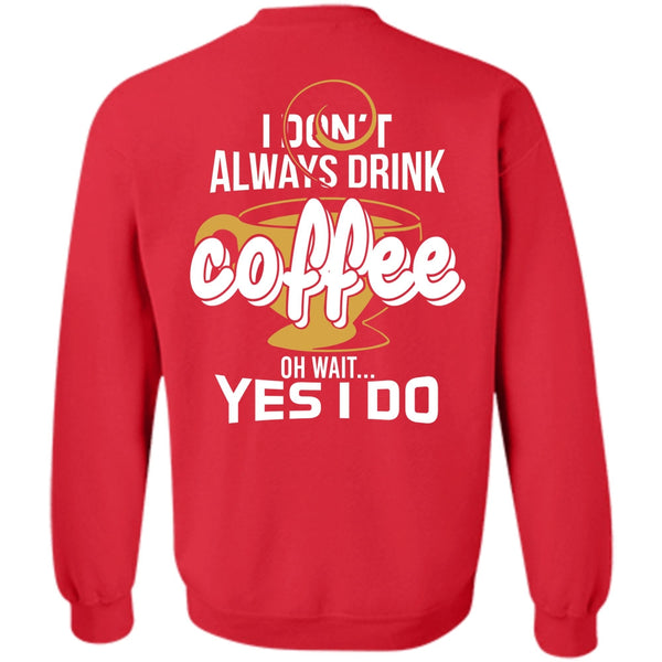 Being A Drinker T Shirt, I Love Coffee Sweatshirt