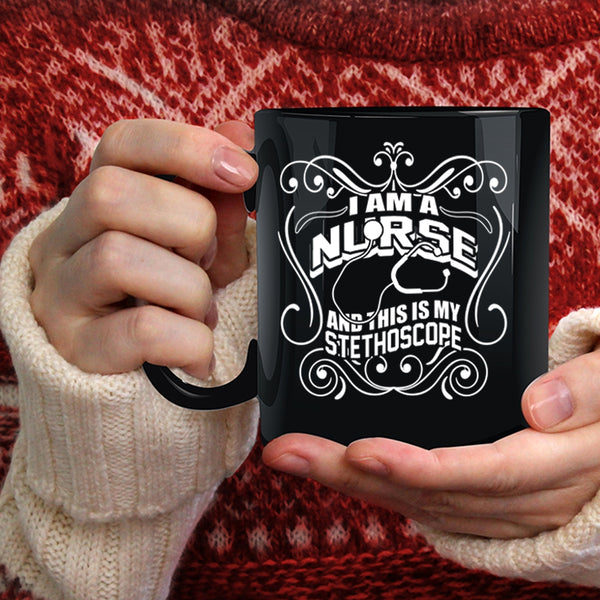 I Am A Nurse Coffee Mug, This Is My Stethoscope Coffee Cup