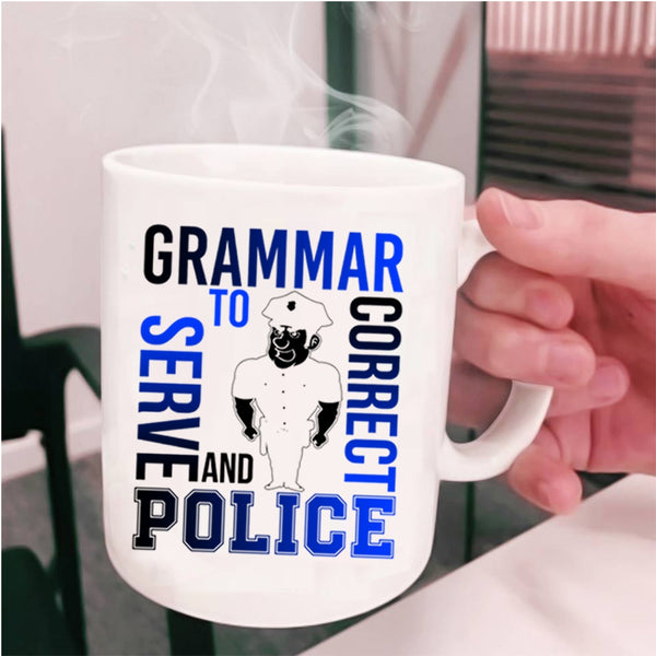 Funny Coffee Mug, Grammar Police To Serve And Correct Cup