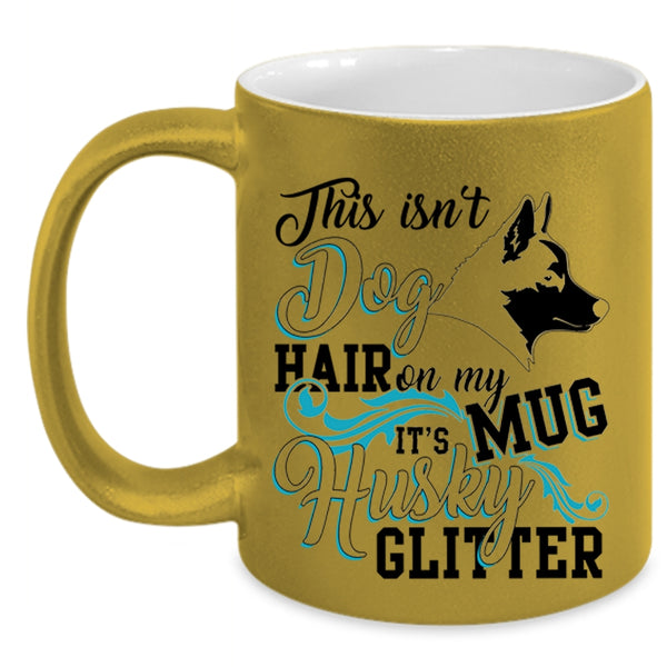 It's Husky Glitter Coffee Mug, This Isn't Dog Hair Accent Mug