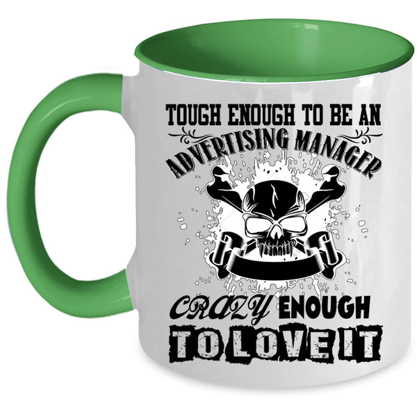 Crazy Enough To Love It Coffee Mug, To Be An Advertising Manager Accent Mug