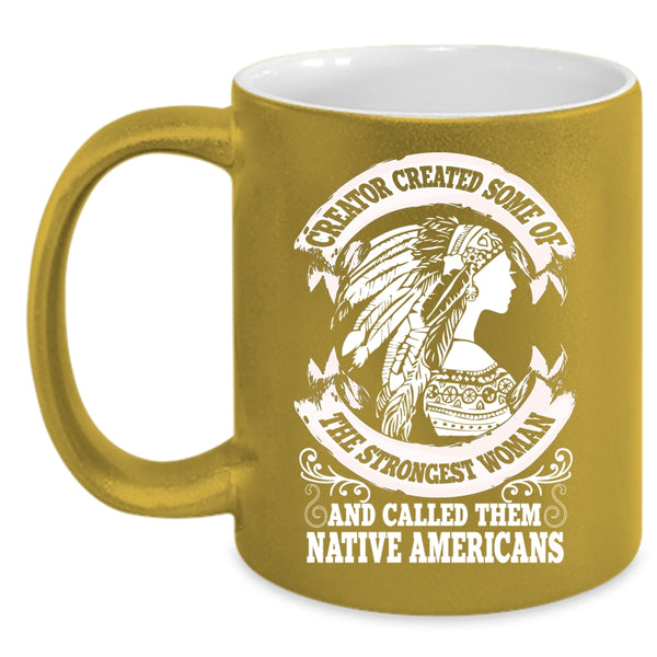 The Strongest Woman Coffee Mug, Called Them Native Americans Coffee Cup