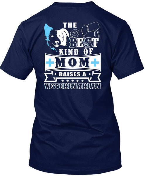 The Best Kind Of Mom Raises A Veterinarian T Shirt, I Love My Dog T Shirt