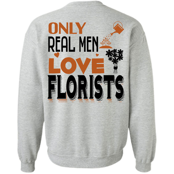 Being A Florist T Shirt, Only Real Men Love Florists Sweatshirt