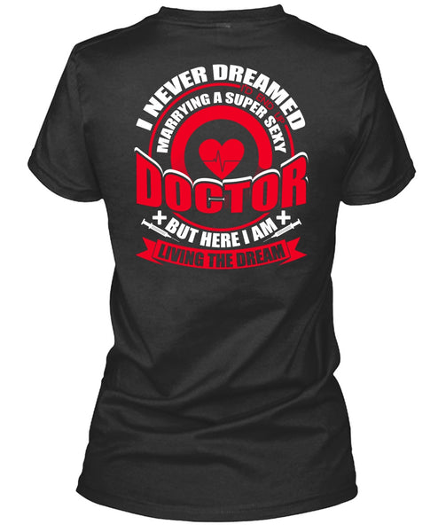 Marrying A Doctor T Shirt, I Never Dreamed T Shirt