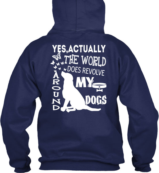 The World Does Revolve Around My Dogs T Shirt, I Love My Life T Shirt