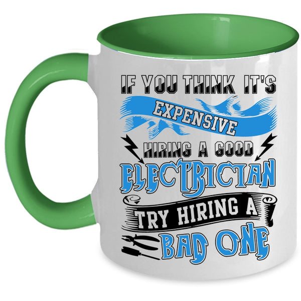 Hiring A Bad Electrician Coffee Mug, It's Expensive Hiring A Good Electrician Accent Mug