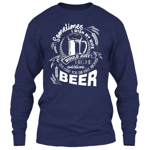 My Wife Would Just Hug Me T Shirt, You Can Have Another Beer T Shirt