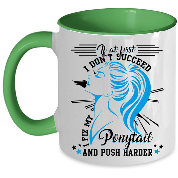 Cool Girls Coffee Mug, I Fix My Ponytail And Push Harder Accent Mug