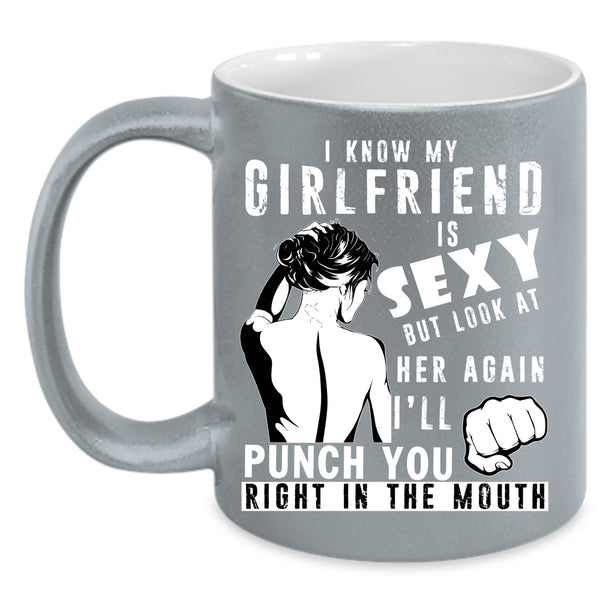 My Girlfriend Coffee Mug, Don't Look At Her Again Coffee Cup