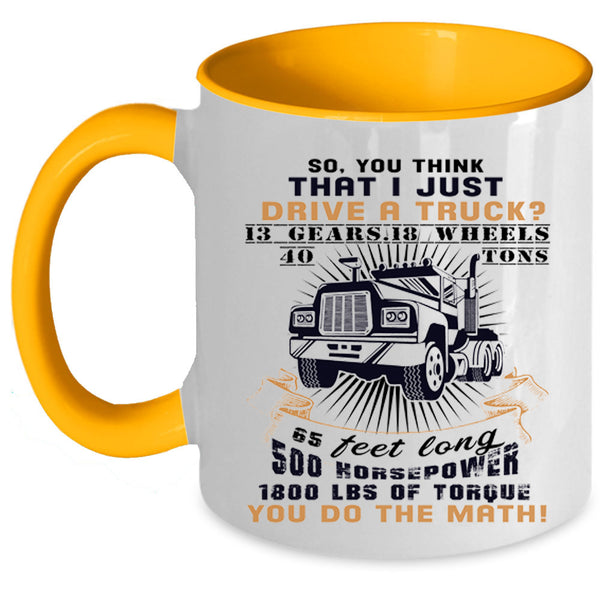 Cool Gift For Trucker Coffee Mug, I Just Drive A Truck Accent Mug