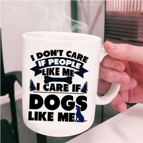 Cute Dogs Coffee Mug, I Care If Dogs Like Me Cup