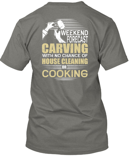 Weekend Forecast Carving T Shirt, House Cleaning T Shirt