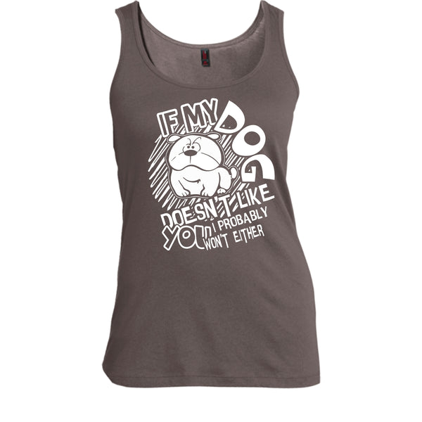 If My Dog Doen't Like You T Shirt, I Probably Won't Either Tank Top