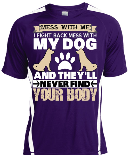 I Fight Back Mess With My Dog T Shirt, They'll Never Find Your Body T Shirt, Cool Shirt