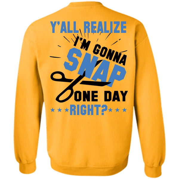 Being A Nurse T Shirt, Y'all Realize I'm Gonna Snap One Day Right Sweatshirt
