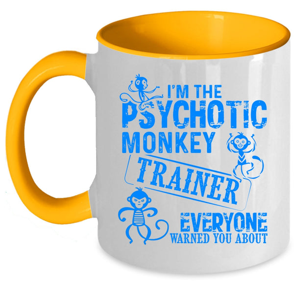 Funny Monkey Trainer Coffee Mug, I'm The Psychotic Monkey Trainer Accent Mug