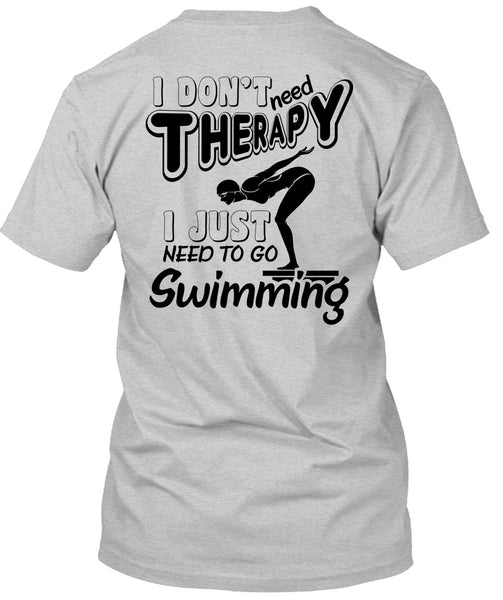 I Don't Need Therapy T Shirt, Being A Swimming T Shirt
