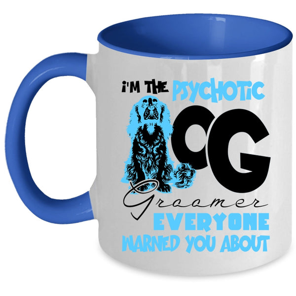 Cute Dog Groomer Coffee Mug, I'm The Psychotic Dog Groomer Accent Mug