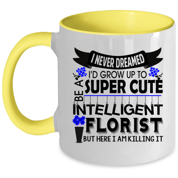 Intelligent Florist Coffee Mug, I'd Grow Up To Be A Cute Florist Accent Mug