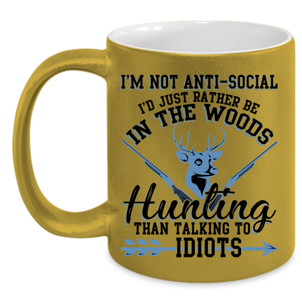 I'd Just Be In the Woods Hunting Coffee Mug, I'm Not Anti Social Accent Mug
